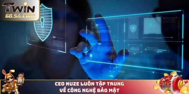 CEO Nuze tập trung vào công nghệ bảo mật