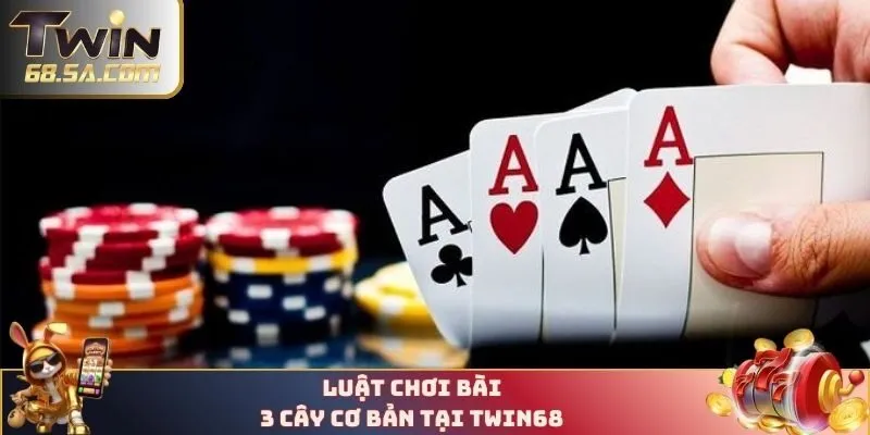 Luật chơi bài 3 cây cơ bản tại TWIN68 