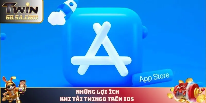 Những lợi ích khi tải TWIN68 trên IOS 
