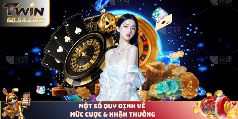 Một số quy định về mức cược & nhận thưởng